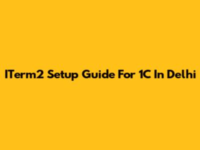 ITerm2 Setup Guide For 1C In Delhi
