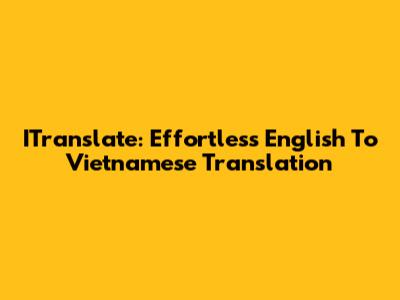 ITranslate: Effortless English To Vietnamese Translation