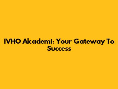 IVHO Akademi: Your Gateway To Success