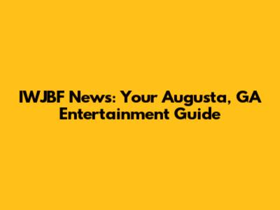 IWJBF News: Your Augusta, GA Entertainment Guide