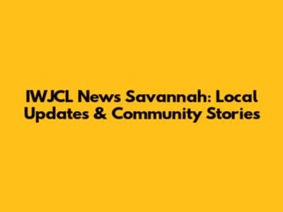 IWJCL News Savannah: Local Updates & Community Stories