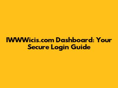 IWWWicis.com Dashboard: Your Secure Login Guide