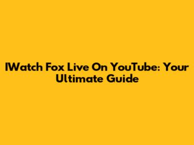 IWatch Fox Live On YouTube: Your Ultimate Guide