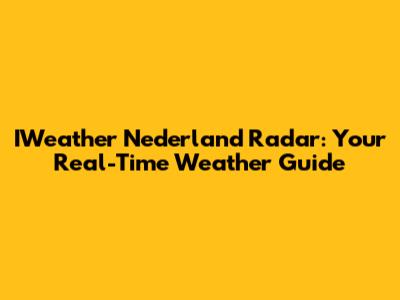 IWeather Nederland Radar: Your Real-Time Weather Guide