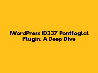 IWordPress ID337 Pontfoglal Plugin: A Deep Dive