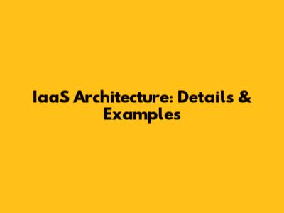IaaS Architecture: Details & Examples