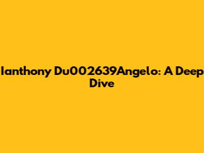 Ianthony Du002639Angelo: A Deep Dive