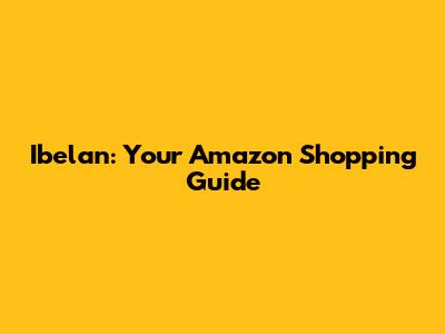 Ibelan: Your Amazon Shopping Guide