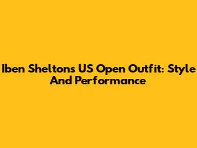 Iben Shelton's US Open Outfit: Style And Performance