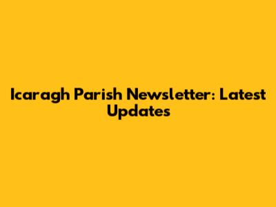 Icaragh Parish Newsletter: Latest Updates