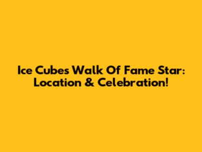Ice Cube's Walk Of Fame Star: Location & Celebration!