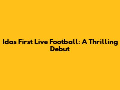 Ida's First Live Football: A Thrilling Debut