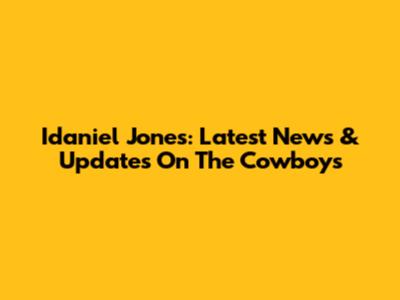 Idaniel Jones: Latest News & Updates On The Cowboys