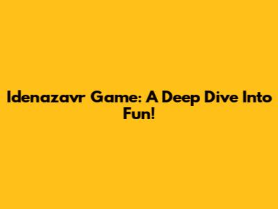 Idenazavr Game: A Deep Dive Into Fun!