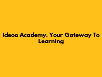 Ideoo Academy: Your Gateway To Learning