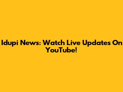 Idupi News: Watch Live Updates On YouTube!
