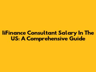 IiFinance Consultant Salary In The US: A Comprehensive Guide
