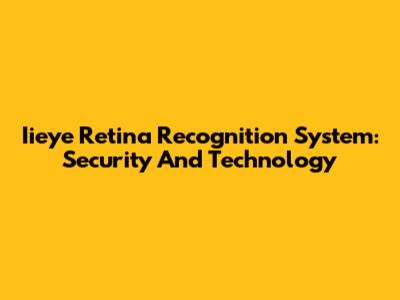 Iieye Retina Recognition System: Security And Technology