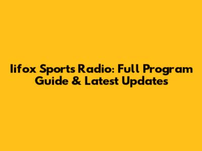 Iifox Sports Radio: Full Program Guide & Latest Updates