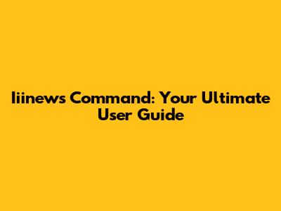 Iiinews Command: Your Ultimate User Guide