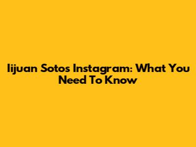 Iijuan Soto's Instagram: What You Need To Know