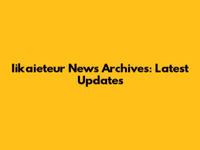Iikaieteur News Archives: Latest Updates
