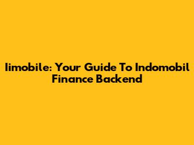 Iimobile: Your Guide To Indomobil Finance Backend
