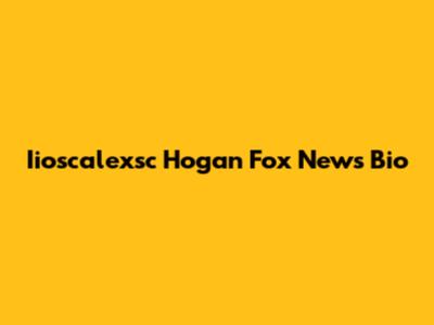 Iioscalexsc Hogan Fox News Bio