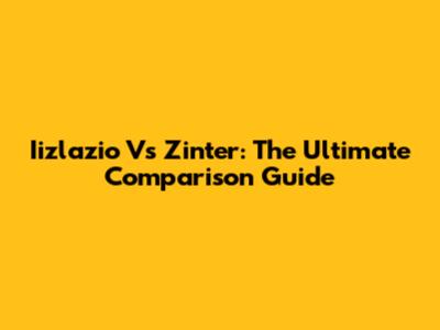 Iizlazio Vs Zinter: The Ultimate Comparison Guide