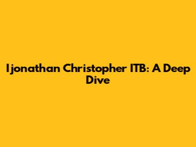 Ijonathan Christopher ITB: A Deep Dive