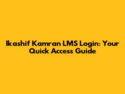 Ikashif Kamran LMS Login: Your Quick Access Guide