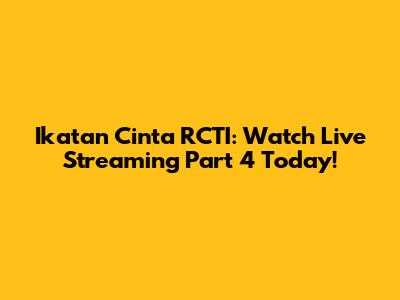 Ikatan Cinta RCTI: Watch Live Streaming Part 4 Today!