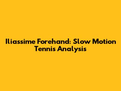 Iliassime Forehand: Slow Motion Tennis Analysis