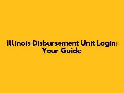 Illinois Disbursement Unit Login: Your Guide