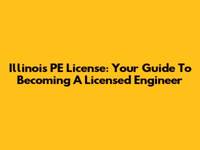 Illinois PE License: Your Guide To Becoming A Licensed Engineer
