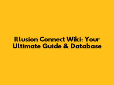 Illusion Connect Wiki: Your Ultimate Guide & Database