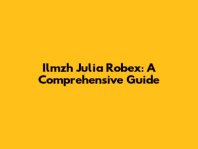 Ilmzh Julia Robex: A Comprehensive Guide