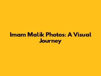 Imam Malik Photos: A Visual Journey