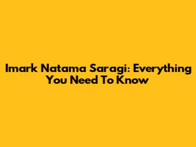 Imark Natama Saragi: Everything You Need To Know