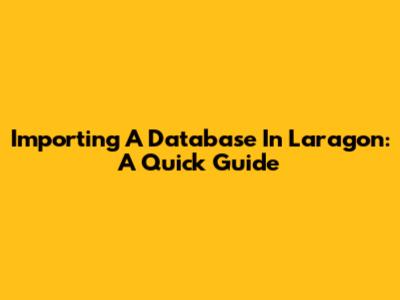 Importing A Database In Laragon: A Quick Guide