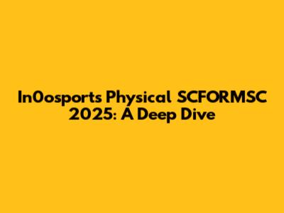 In0osports Physical SCFORMSC 2025: A Deep Dive