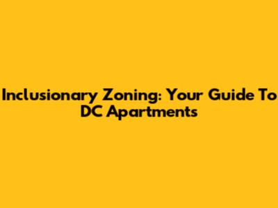 Inclusionary Zoning: Your Guide To DC Apartments