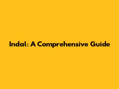 Indal: A Comprehensive Guide