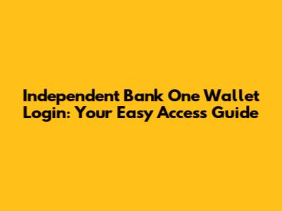 Independent Bank One Wallet Login: Your Easy Access Guide