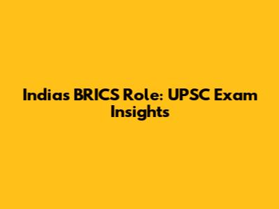 India's BRICS Role: UPSC Exam Insights