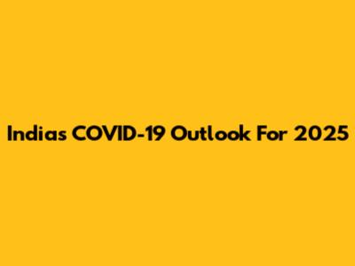 India's COVID-19 Outlook For 2025