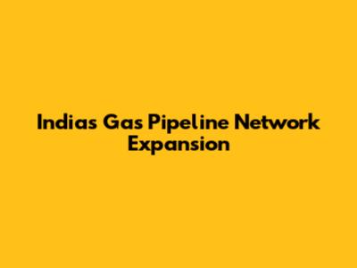 India's Gas Pipeline Network Expansion
