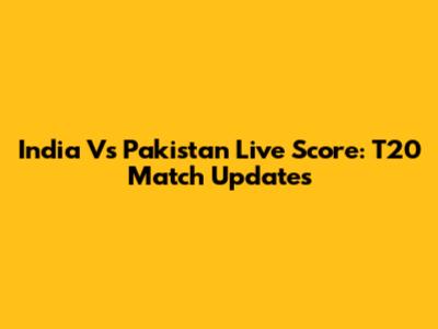 India Vs Pakistan Live Score: T20 Match Updates