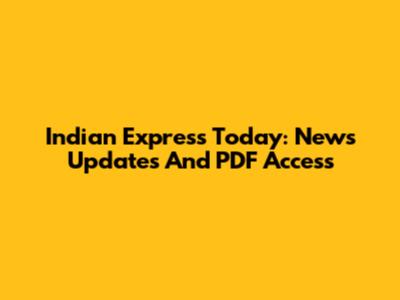 Indian Express Today: News Updates And PDF Access