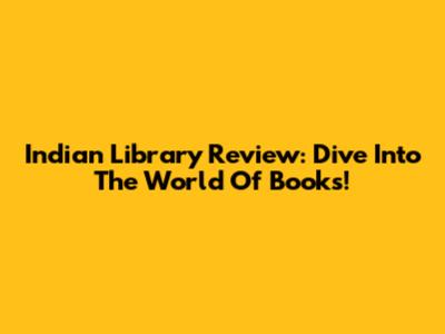 Indian Library Review: Dive Into The World Of Books!